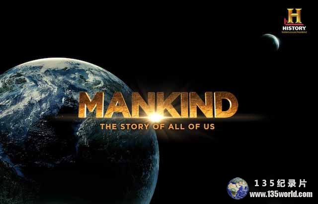 历史频道文明历史纪录片《人类:我们所有人的故事 Mankind:The Story of All of Us》全12集