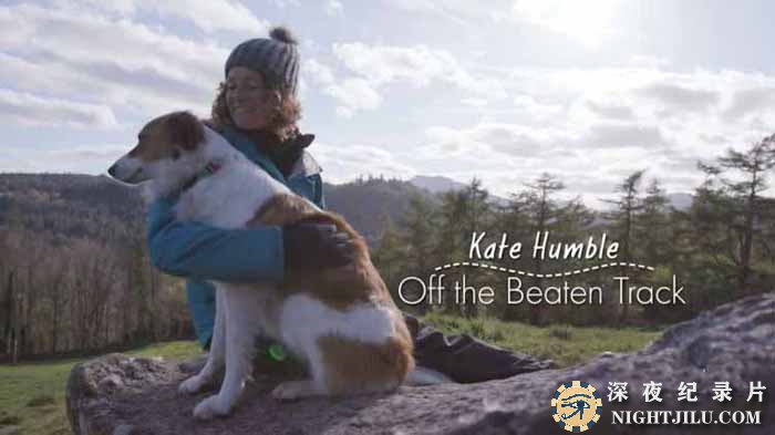 BBC人文旅行纪录片《凯特·汉布尔：人迹罕至之地 Kate Humble：Off the Beaten Track》第1季